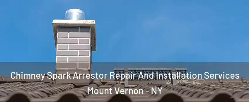  Chimney Spark Arrestor Repair And Installation Services Mount Vernon - NY