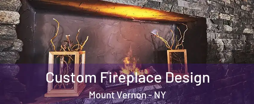  Custom Fireplace Design Mount Vernon - NY