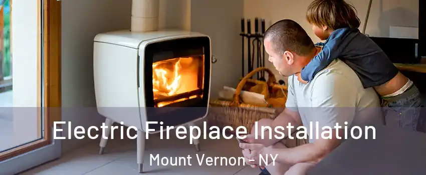 Electric Fireplace Installation Mount Vernon - NY