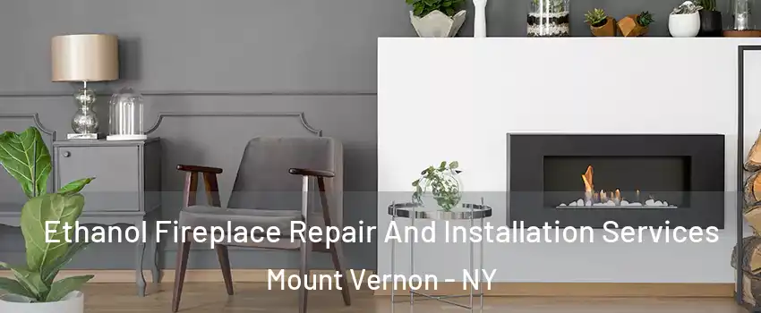 Ethanol Fireplace Repair And Installation Services Mount Vernon - NY