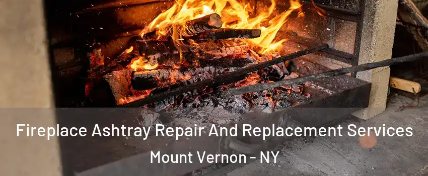  Fireplace Ashtray Repair And Replacement Services Mount Vernon - NY