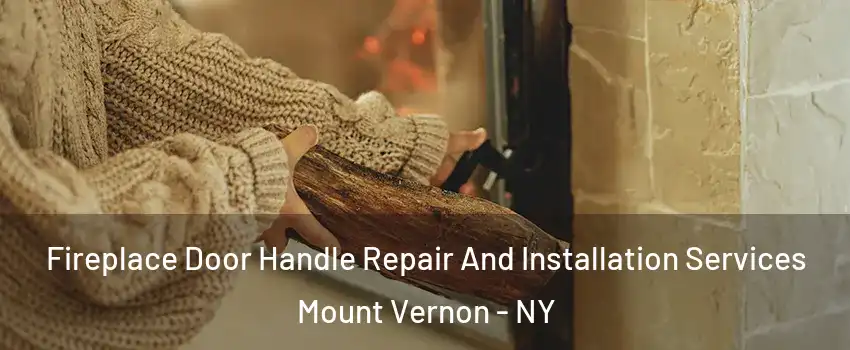  Fireplace Door Handle Repair And Installation Services Mount Vernon - NY