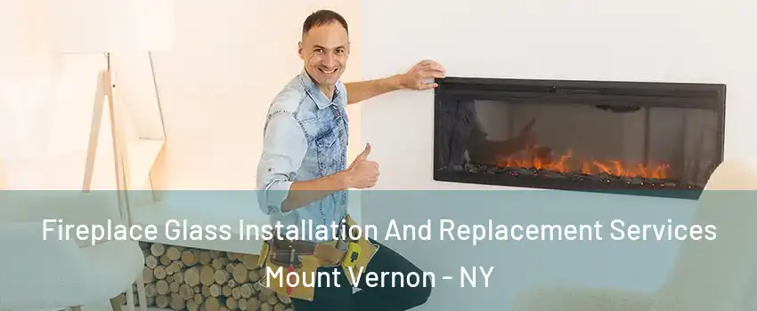  Fireplace Glass Installation And Replacement Services Mount Vernon - NY