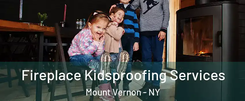  Fireplace Kidsproofing Services Mount Vernon - NY