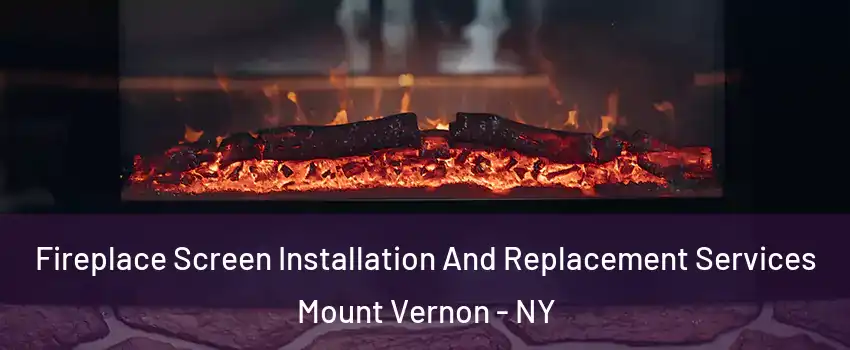  Fireplace Screen Installation And Replacement Services Mount Vernon - NY