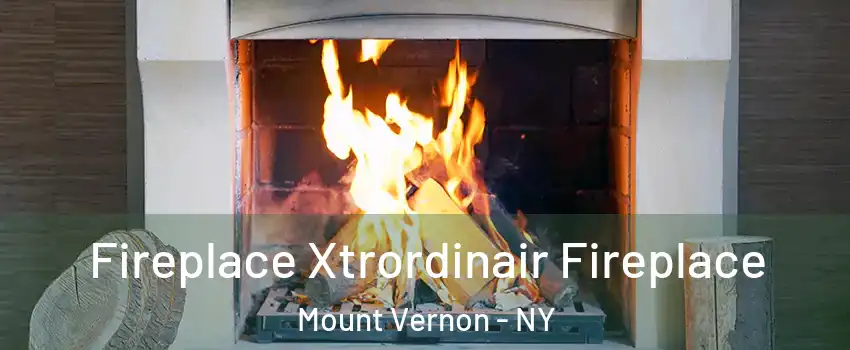  Fireplace Xtrordinair Fireplace Mount Vernon - NY