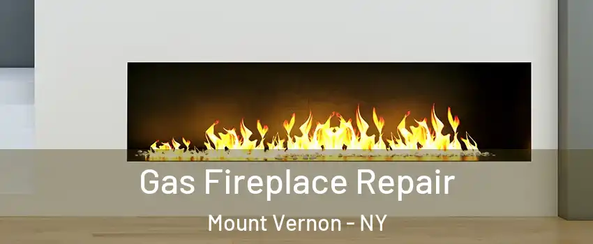 Gas Fireplace Repair Mount Vernon - NY