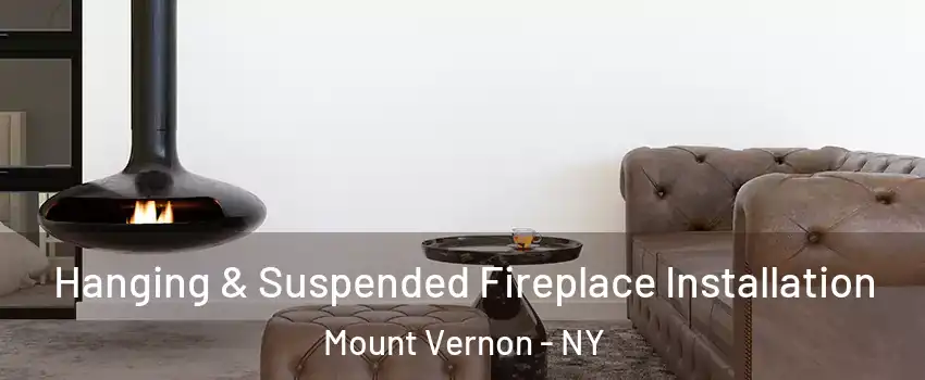  Hanging & Suspended Fireplace Installation Mount Vernon - NY