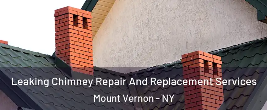  Leaking Chimney Repair And Replacement Services Mount Vernon - NY