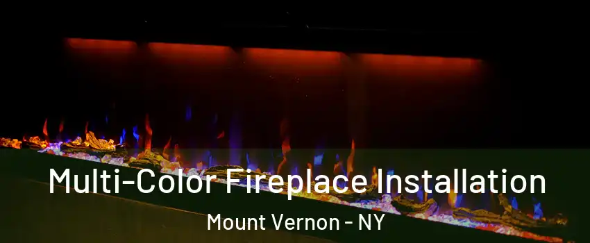  Multi-Color Fireplace Installation Mount Vernon - NY