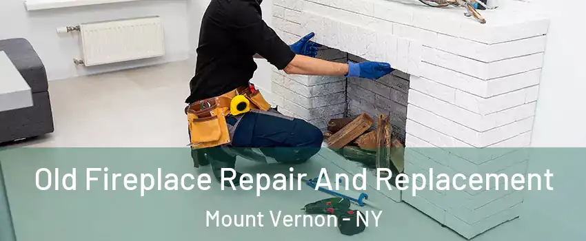  Old Fireplace Repair And Replacement Mount Vernon - NY