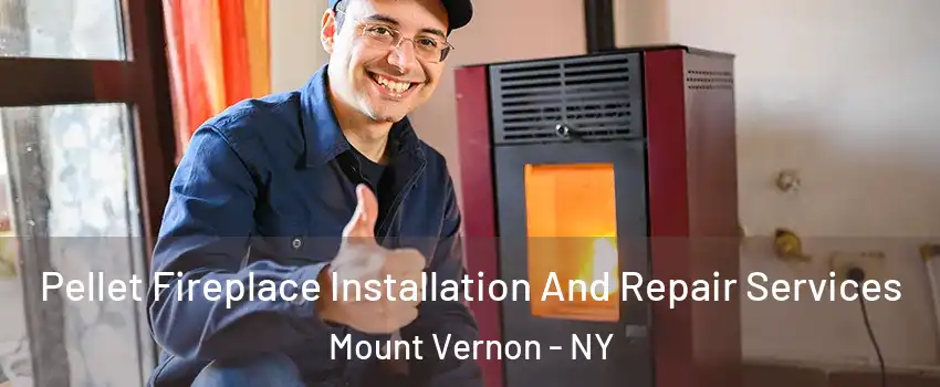  Pellet Fireplace Installation And Repair Services Mount Vernon - NY