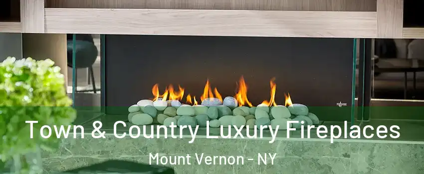  Town & Country Luxury Fireplaces Mount Vernon - NY