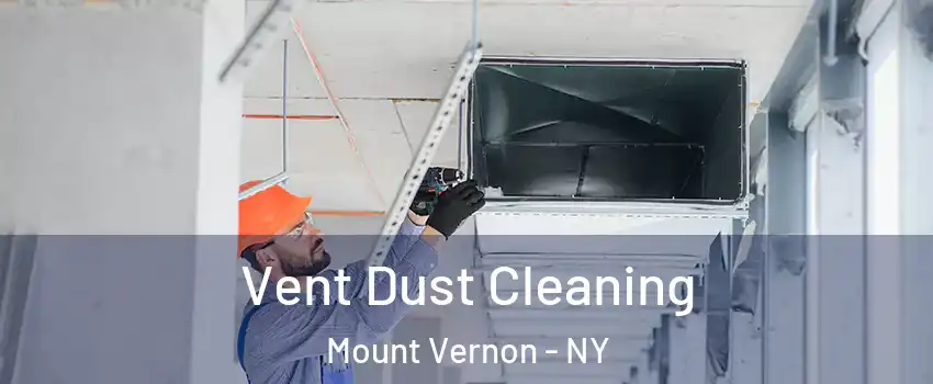  Vent Dust Cleaning Mount Vernon - NY