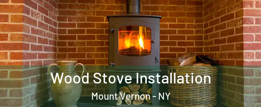  Wood Stove Installation Mount Vernon - NY